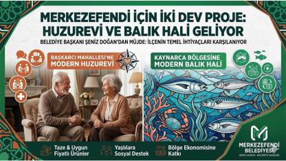 Merkezefendi'ye İki Dev Proje Huzurevi ve Balık Hali Geliyor