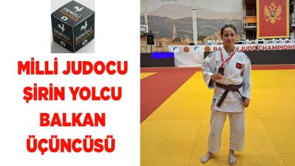 MİLLİ JUDOCU ŞİRİN YOLCU BALKAN ÜÇÜNCÜSÜ OLDU