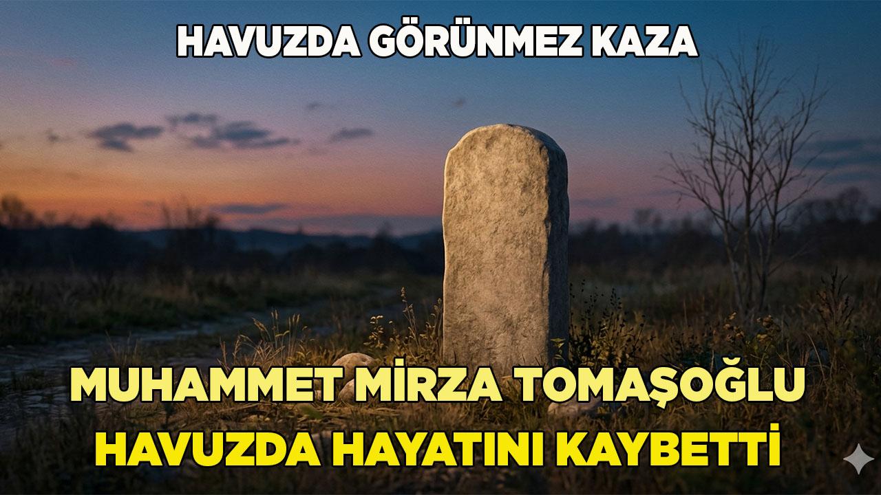 Muhammet Mirza Tomaşoğlu Havuzda Hayatını Kaybetti