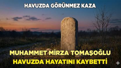 Muhammet Mirza Tomaşoğlu Havuzda Hayatını Kaybetti