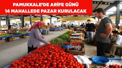 PAMUKKALE’DE ARİFE GÜNÜ 15 MAHALLEDE PAZAR KURULACAK
