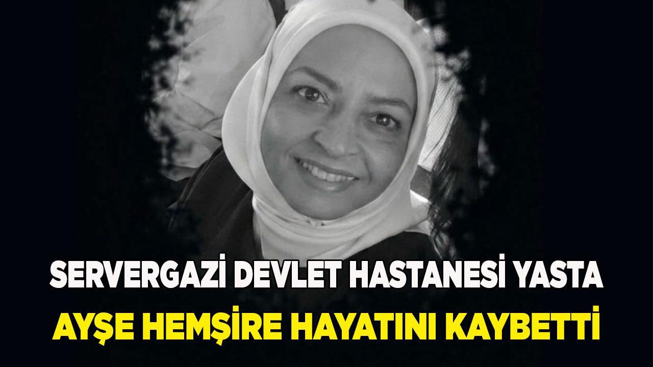 Servergazi Devlet Hastanesi Yasta Ayşe Hemşire vefat etti