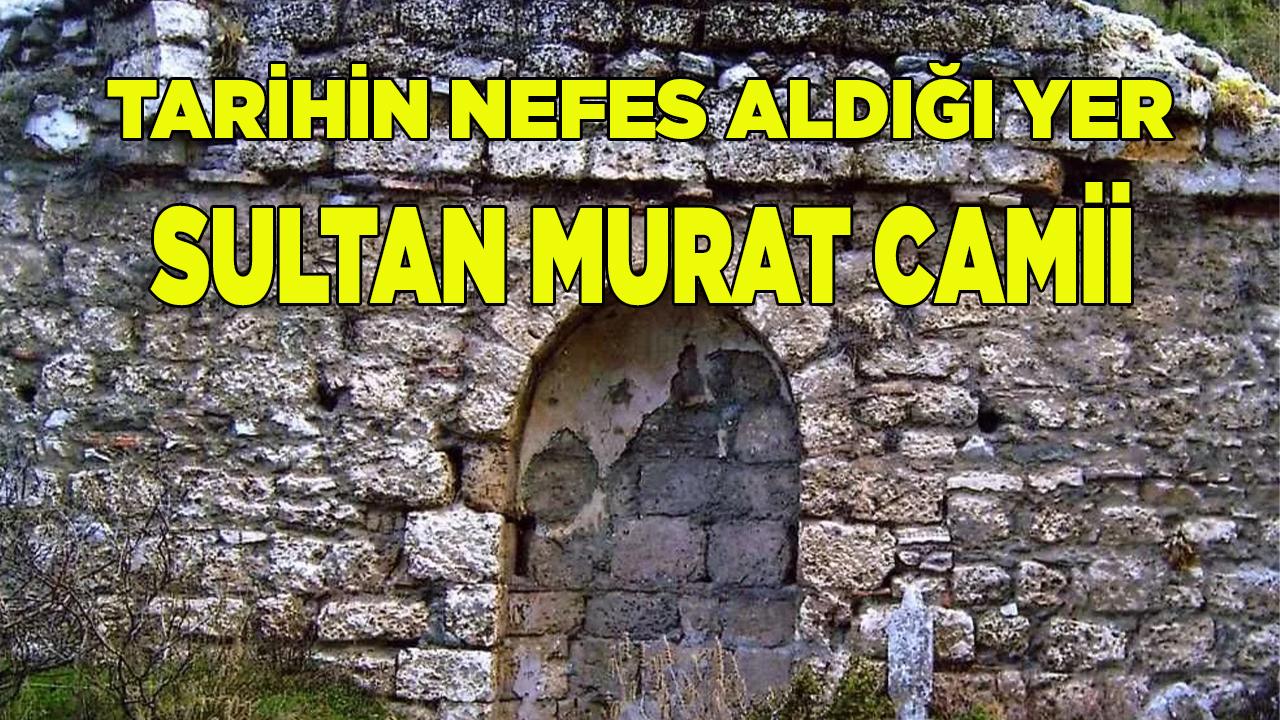 Tarihin Nefes Aldığı Yer Sultan Murat Camii