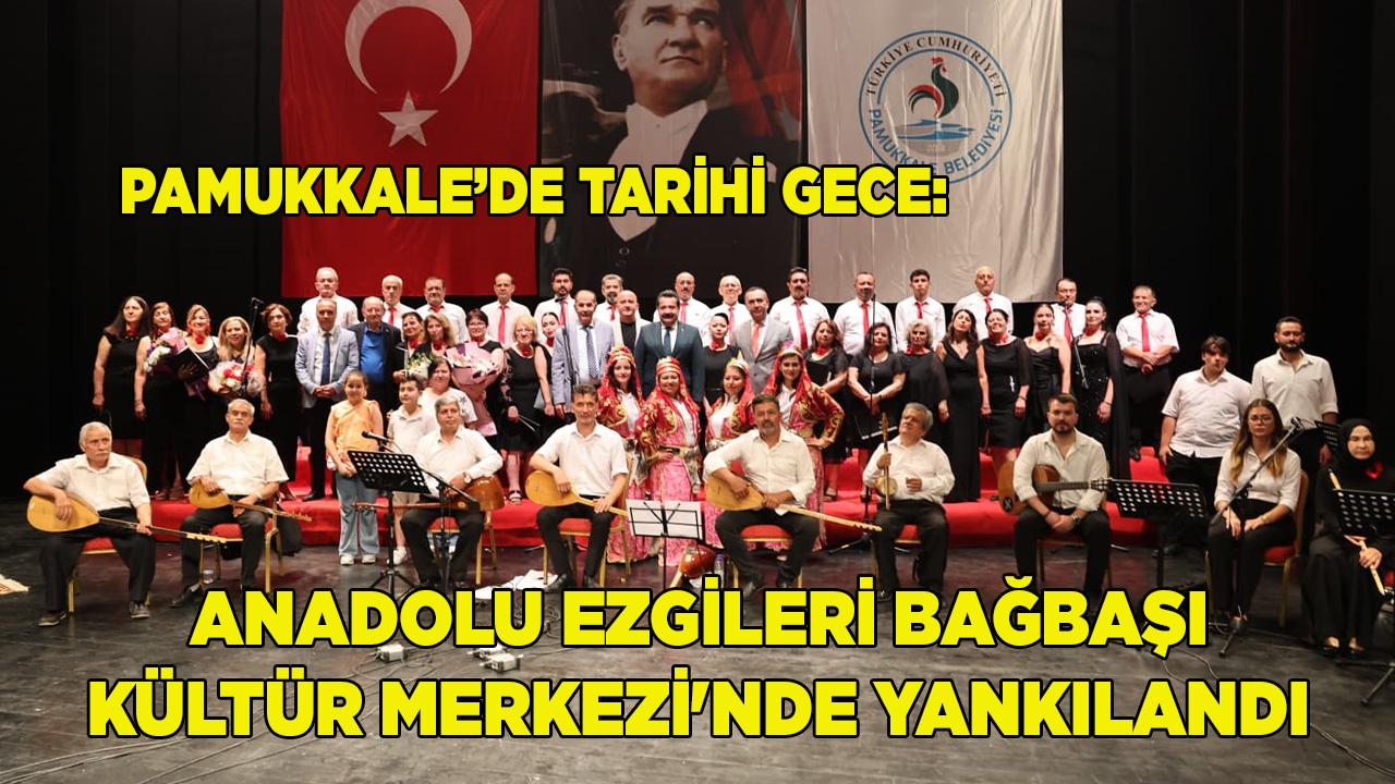 ANADOLU EZGİLERİ BAĞBAŞI KÜLTÜR MERKEZİ'NDE YANKILANDI