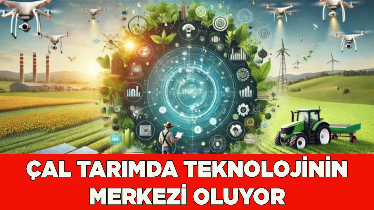 Çal tarımda teknolojinin merkezi oluyor
