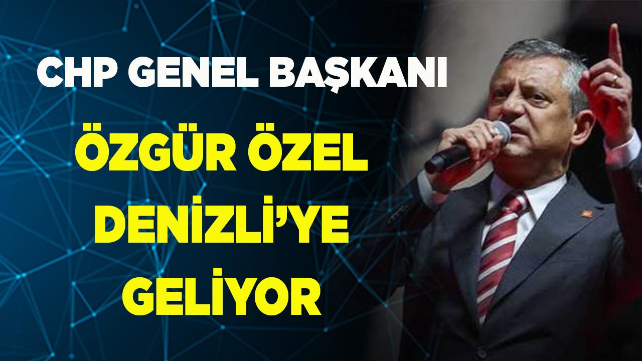 CHP Genel Başkanı Özgür Özel Denizli’ye Geliyor