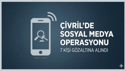 Çivril'de Sosyal Medya Operasyonu 7 Gözaltı