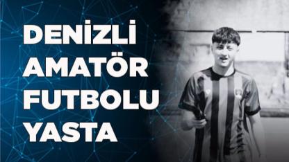 Denizli amatör futbolu yasta