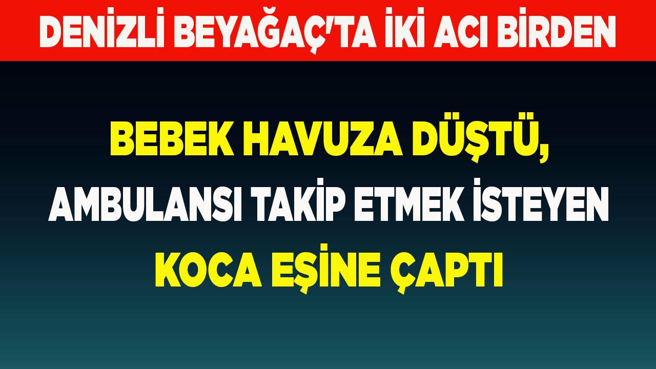 Denizli Beyağaç'ta İki Acı Birden