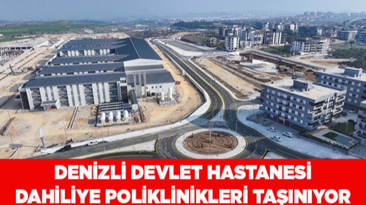Denizli Devlet Hastanesi Dahiliye Poliklinikleri Taşınıyor