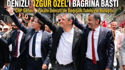 Denizli Özgür Özel’i Bağrına Bastı