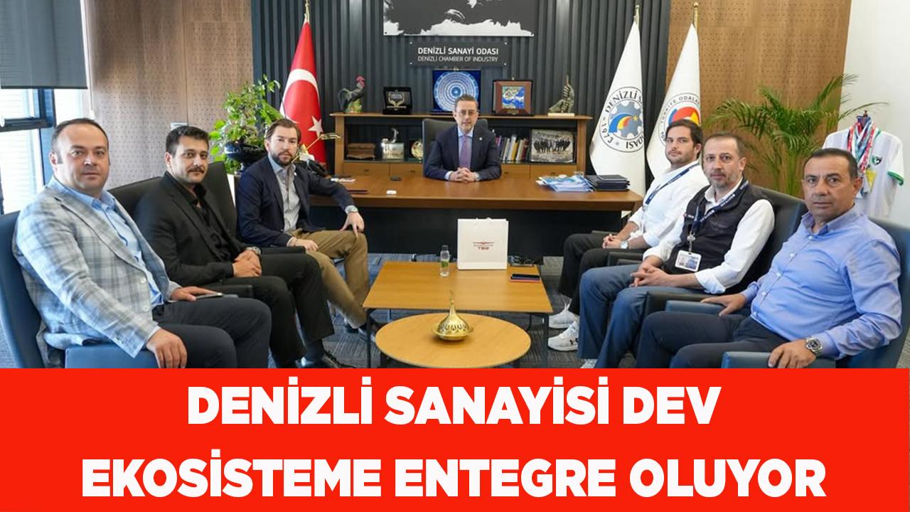 Denizli Sanayisi Dev Ekosisteme Entegre Oluyor