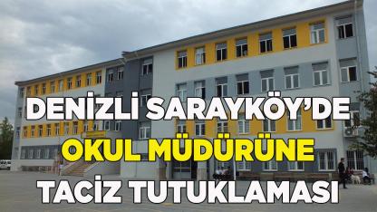 Denizli Sarayköy’de Okul Müdürüne Taciz Tutuklaması