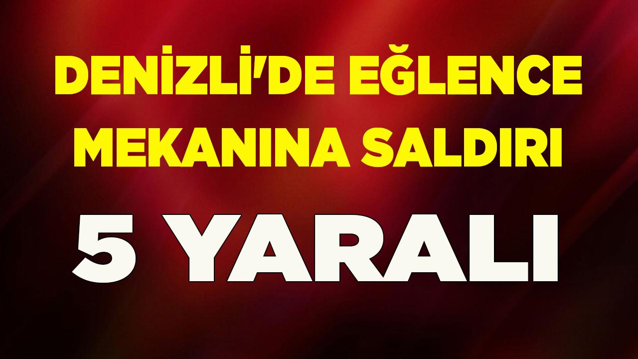 Denizli'de eğlence mekanına saldırı 5 yaralı