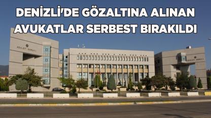 Denizli'de Gözaltına Alınan Avukatlar Serbest Bırakıldı