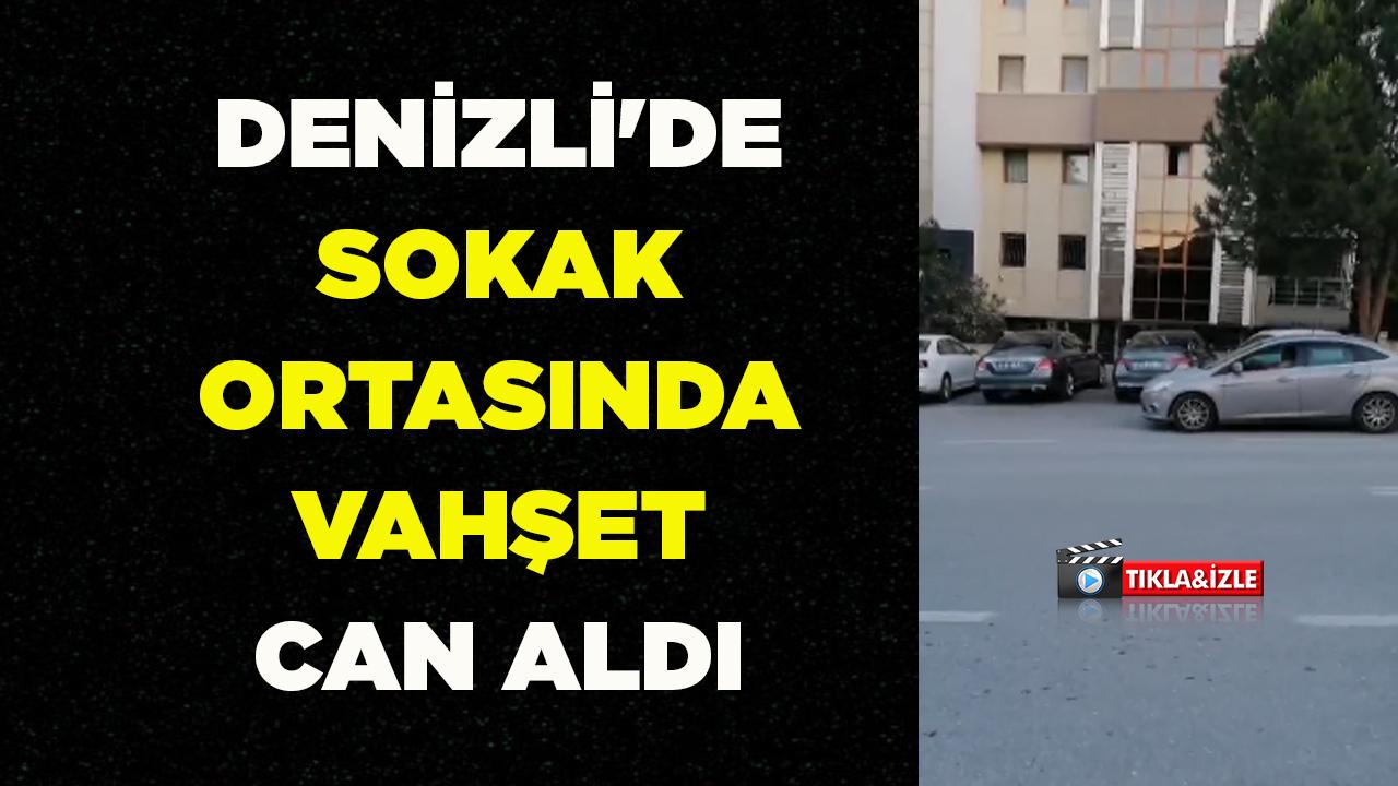 Denizli'de Sokak Ortasında Vahşet Can Aldı