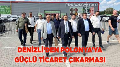 DENİZLİ’DEN POLONYA’YA GÜÇLÜ TİCARET ÇIKARMASI