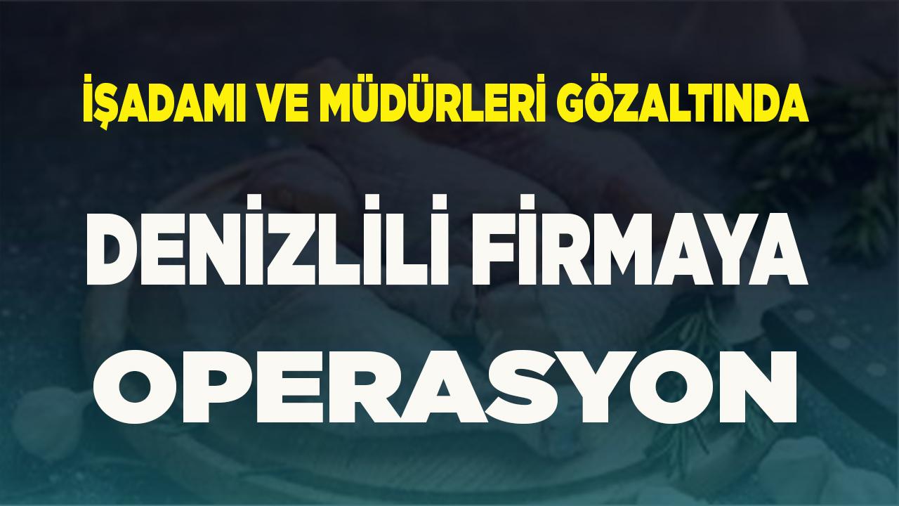 DENİZLİLİ FİRMAYA OPERASYON