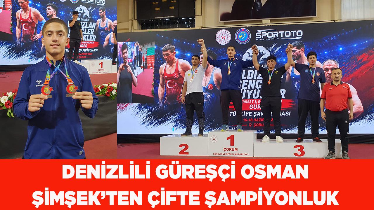 DENİZLİLİ GÜREŞÇİ OSMAN ŞİMŞEK’TEN ÇİFTE ŞAMPİYONLUK