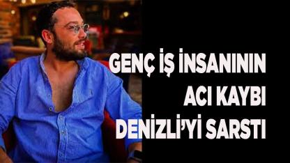 Genç iş insanının acı kaybı Denizli’yi sarstı