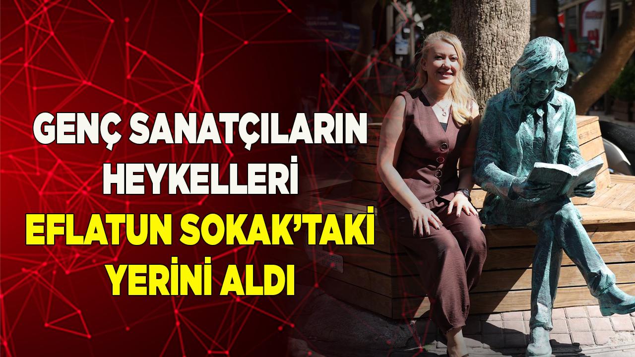 GENÇ SANATÇILARIN HEYKELLERİ EFLATUN SOKAK’TAKİ YERİNİ ALDI