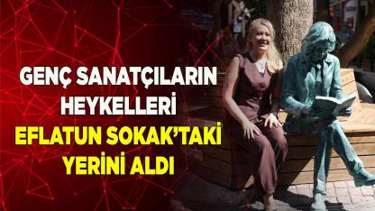 GENÇ SANATÇILARIN HEYKELLERİ EFLATUN SOKAK’TAKİ YERİNİ ALDI