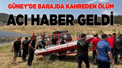 Güney’de Barajda Kahreden Ölüm Acı Haber Geldi