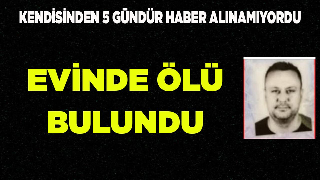 İsmail Karadeveci Evinde Ölü Bulundu
