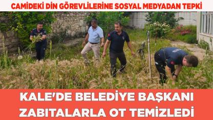 Kale'de belediye başkanı zabıtalarla ot temizledi