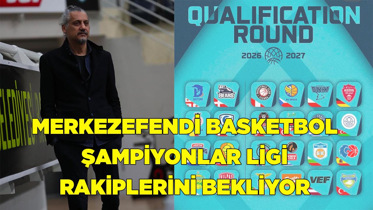 Merkezefendi Basketbol Şampiyonlar Ligi Rakiplerini Bekliyor