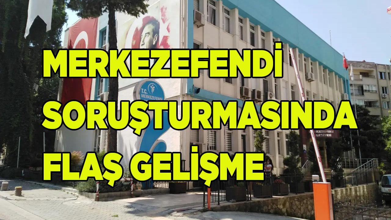 Merkezefendi Soruşturmasında Flas Gelişme