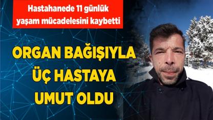 ORGAN BAĞIŞIYLA ÜÇ HASTAYA UMUT OLDU