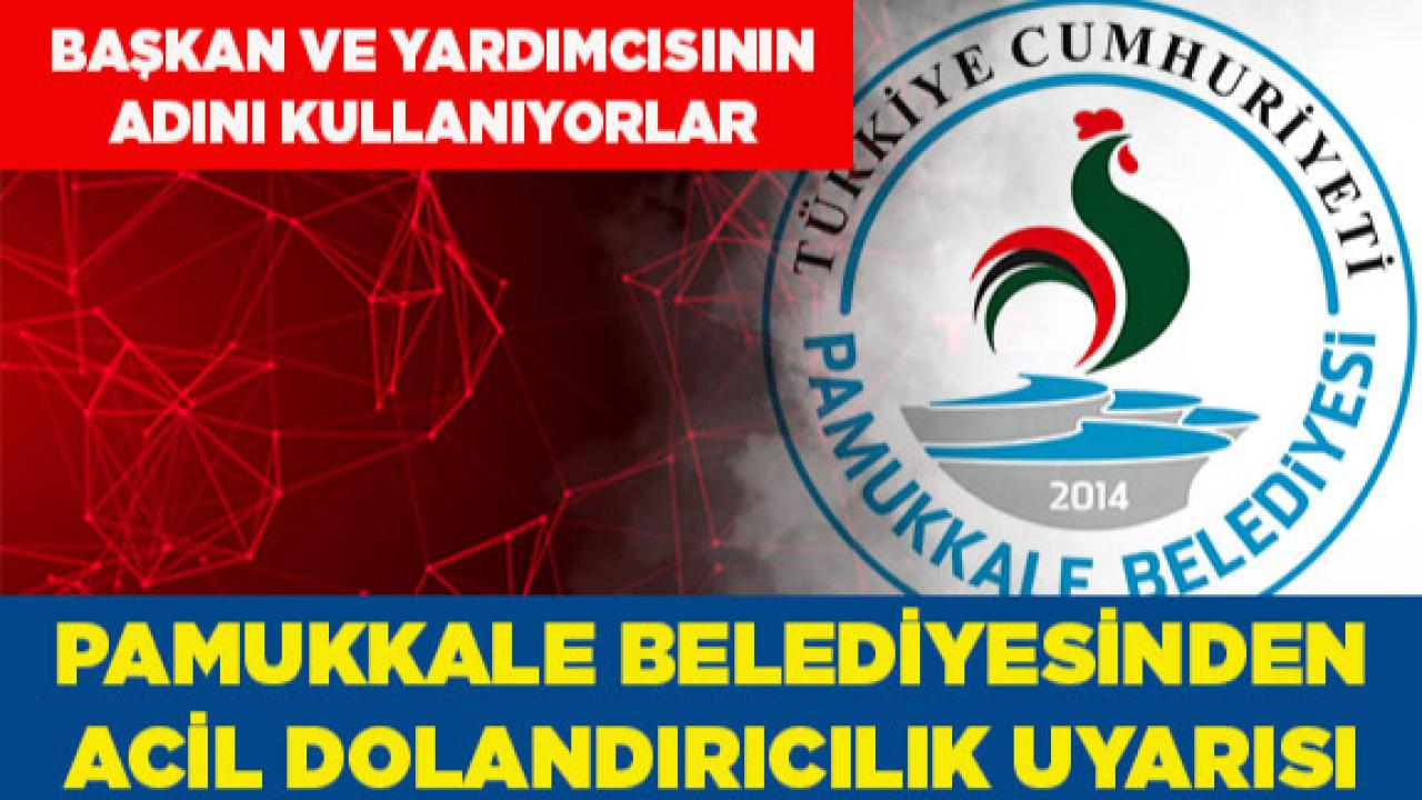 Pamukkale Belediyesinden Acil Dolandırıcılık Uyarısı