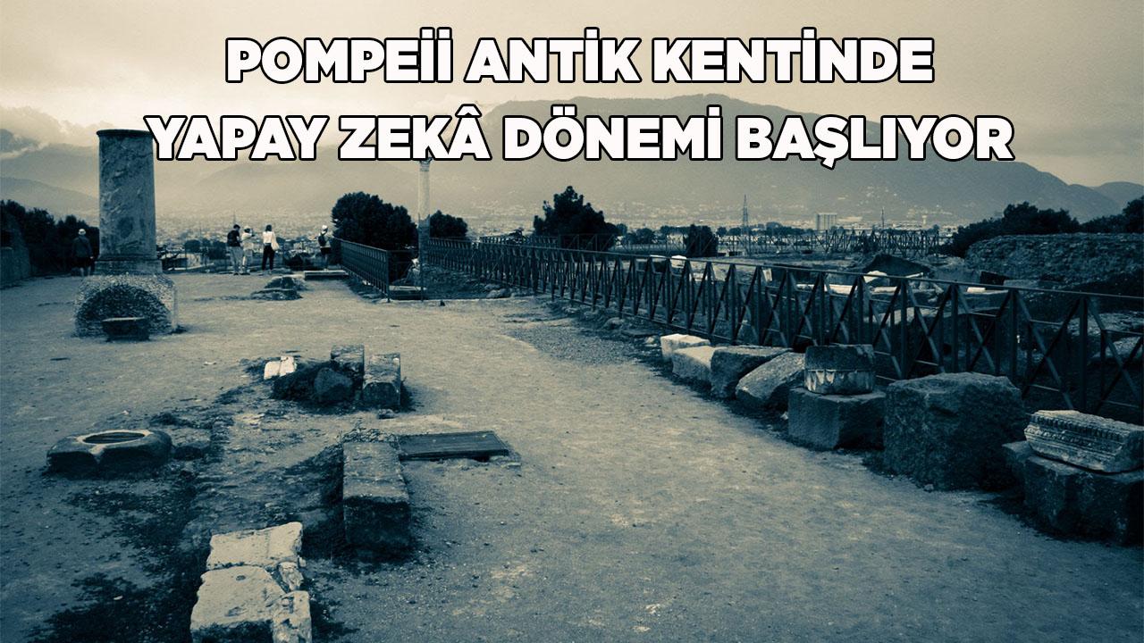 Pompeii Antik Kentinde Yapay Zekâ Dönemi Başlıyor