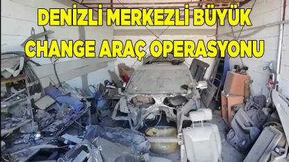 Denizli merkezli büyük change araç operasyonu