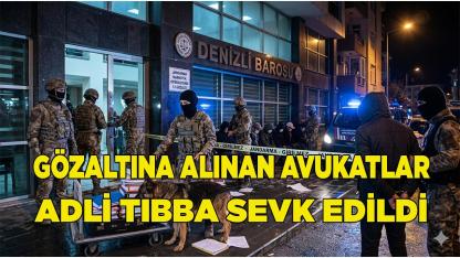 Gözaltına alınan avukatlar adli tıbba sevk edildi
