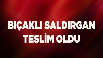 Bıçaklı saldırgan suç aletiyle birlikte teslim oldu