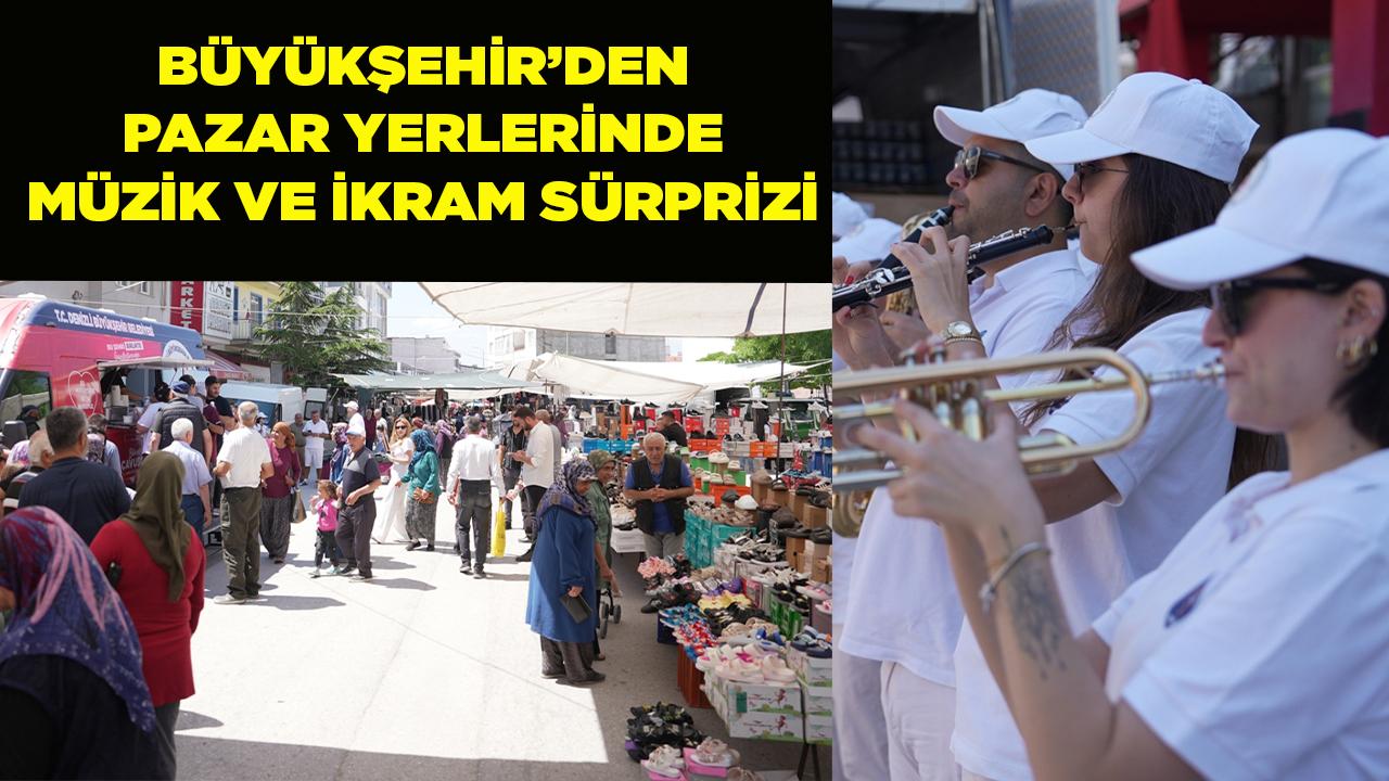 Büyükşehir’den pazar yerlerinde müzik ve ikram sürprizi