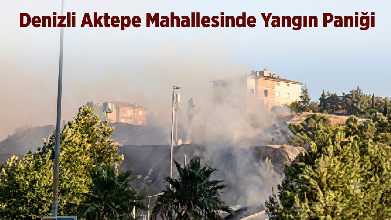 Denizli Aktepe Mahallesinde Yangın Paniği