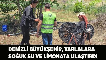 Denizli Büyükşehir, tarlalara soğuk su ve limonata ulaştırdı