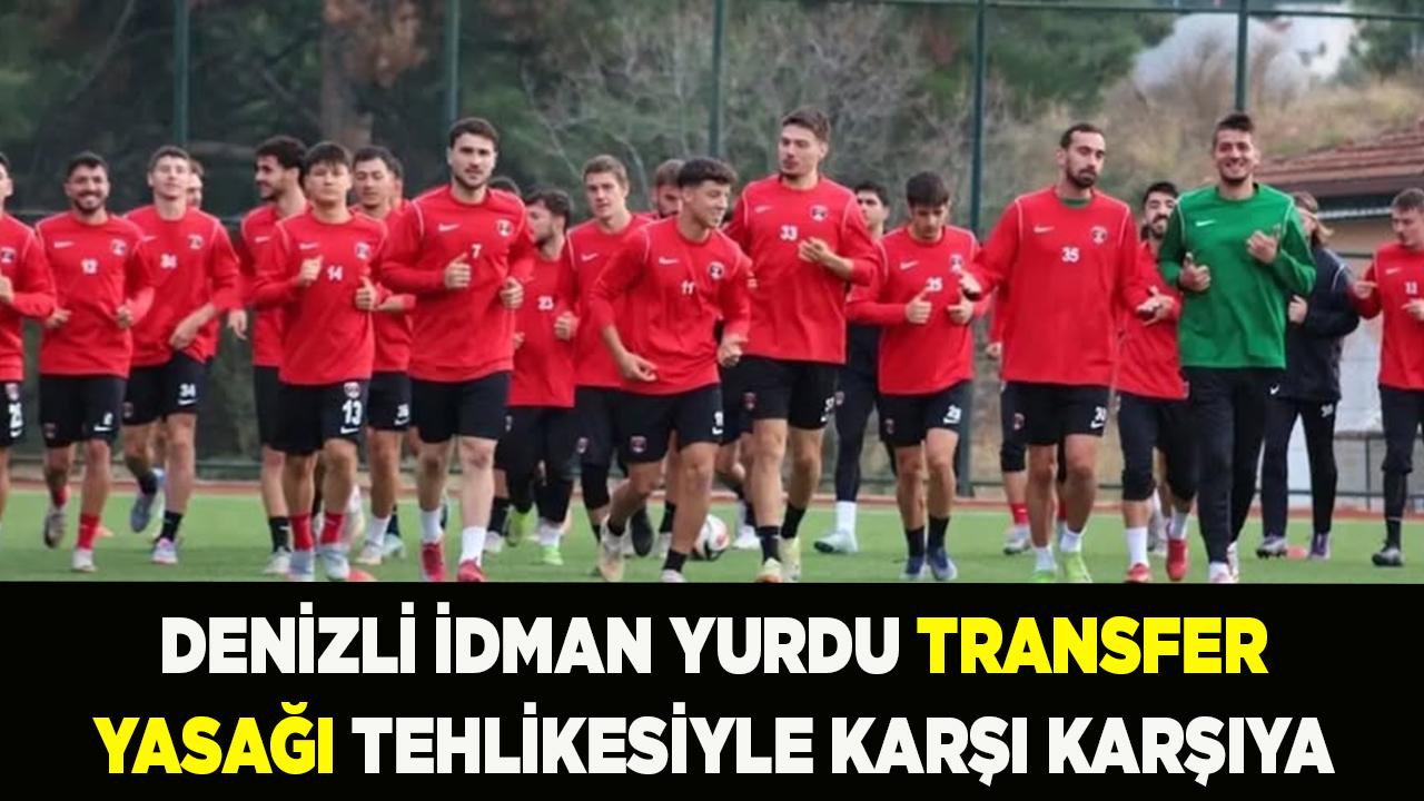 Denizli İdman Yurdu Transfer Yasağı ile Karşı Karşıya
