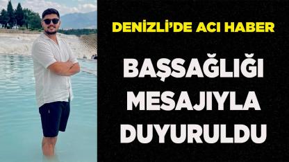 Denizli’de Acı Haber Başsağlığı Mesajıyla Duyuruldu