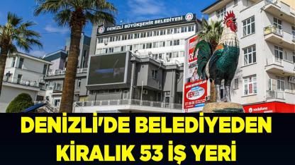 Denizli’de Belediye İş Yerleri Kiraya Veriliyor