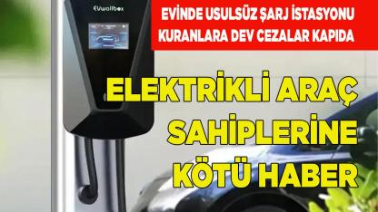 Evinde usulsüz şarj istasyonu kuranlara dev cezalar kapıda