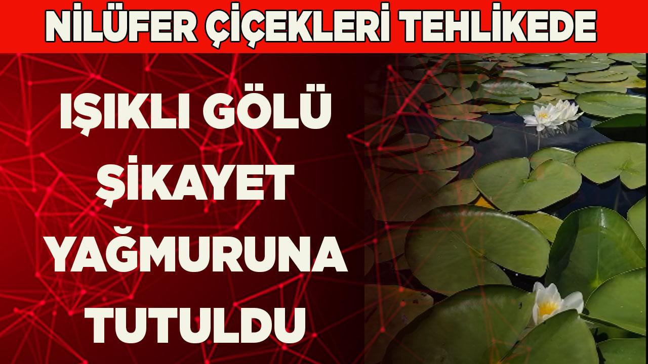 Işıklı Gölü Şikayet Yağmuruna Tutuldu