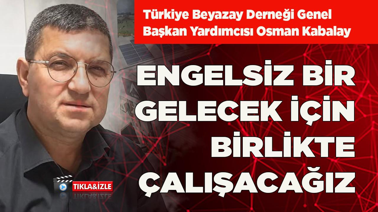 Kabalay: "Engelsiz Bir Gelecek İçin Birlikte Çalışacağız"