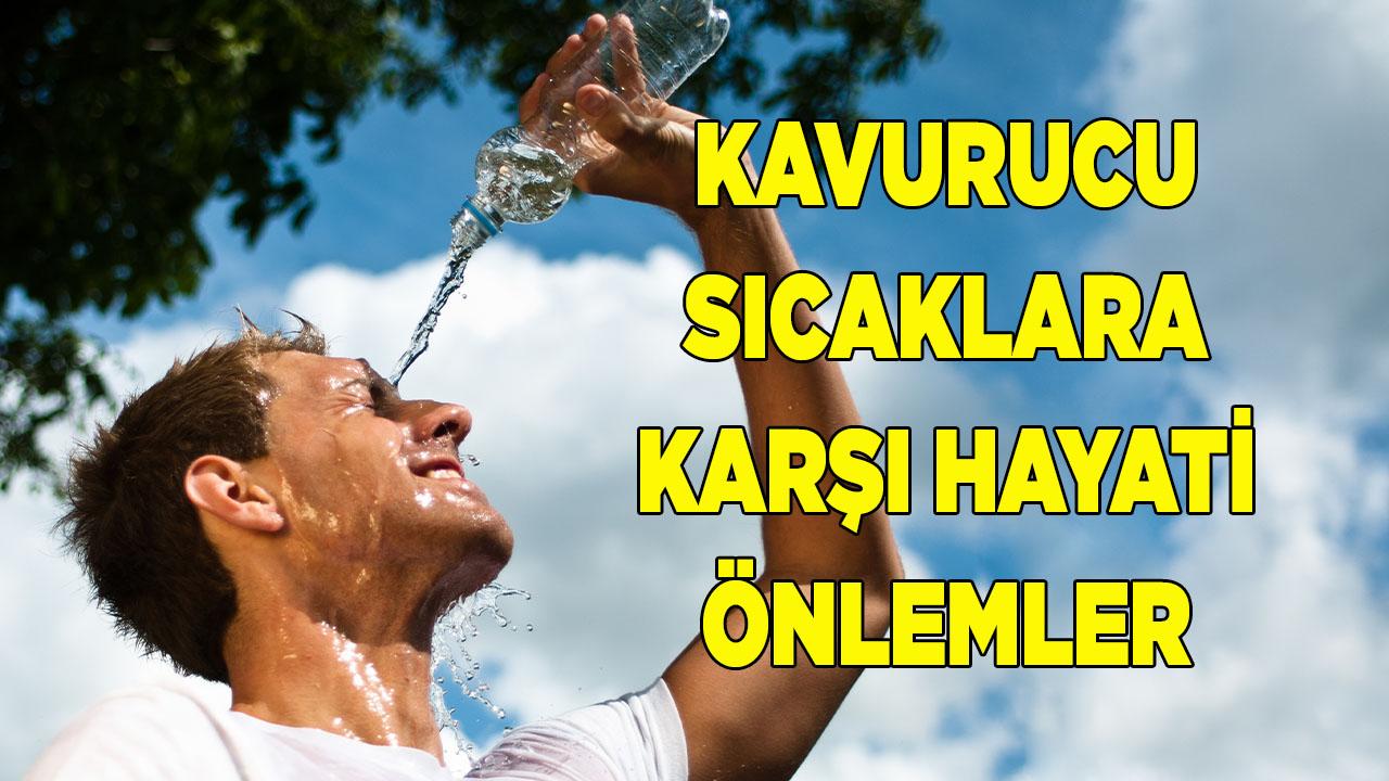 Kavurucu Sıcaklara Karşı Hayati Önlemler