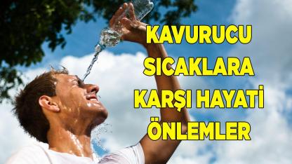 Kavurucu Sıcaklara Karşı Hayati Önlemler