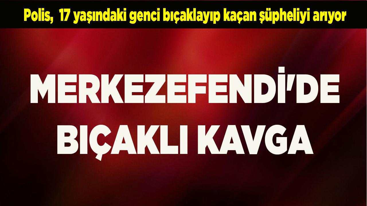 Merkezefendi'de Bıçaklı Kavga