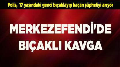 Merkezefendi'de Bıçaklı Kavga